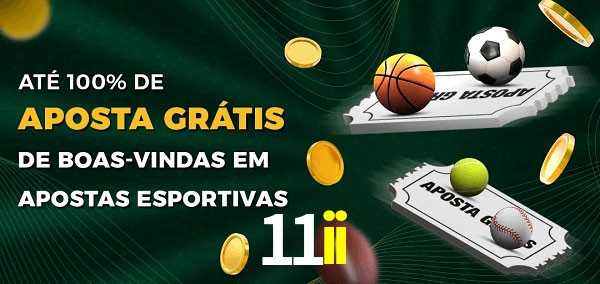 11ii Ate 100% de Aposta Gratis